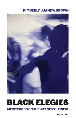 Black Elegies paperback by MIT Press featuring meditative essays on mourning and grief, with a dark, contemplative cover design.