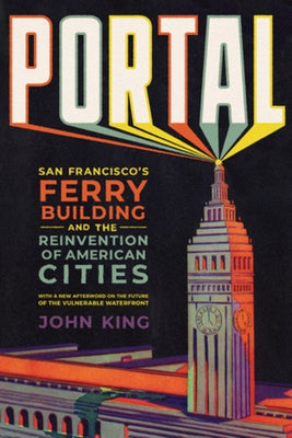 Portal: San Francisco's Ferry Building and the Reinvention of American Cities Paperback W. W. Norton & Company