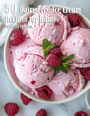 50 Dairy-Free Ice Cream Recipes for Home Paperback Marick Booster
