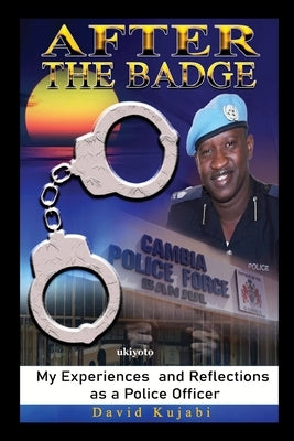 After the Badge: My Experiences and Reflections as a Police Officer Paperback Ukiyoto Publishing