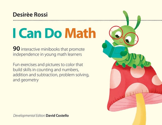 I Can Do Math: 90 Interactive Minibooks That Promote Independence in Young Math Learners by Rossi, Desirèe
