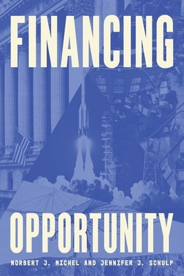 Financing Opportunity: How Financial Markets Have Fueled American Prosperity for More than Two Centuries Paperback Cato Institute