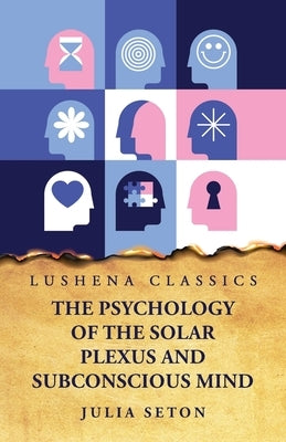 The Psychology of the Solar Plexus and Subconscious Mind Paperback Lushena Books