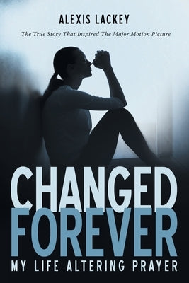Changed Forever: My Life Altering Prayer Paperback WestBow Press