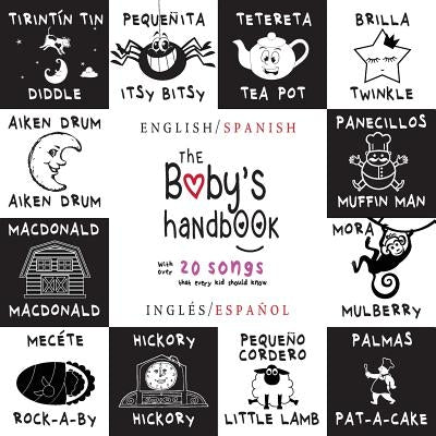 The Baby's Handbook: Bilingual (English / Spanish) (Inglés / Español) 21 Black and White Nursery Rhyme Songs, Itsy Bitsy Spider, Old MacDonald, Pat-a- by Martin, Dayna