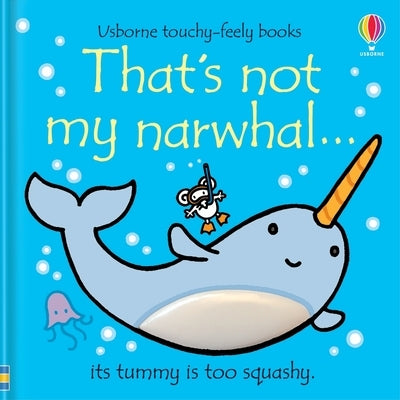 That's Not My Narwhal board book by Usborne Books showing a colorful illustration of a cute narwhal with textured patches for children.