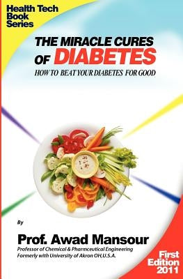 The Miracle Cures Of Diabetes: How To Beat Your Diabetes For Good by Mansour, Awad