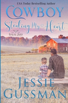 Cowboy Stealing My Heart: Coming Home to North Dakota Book Three Paperback Jessie Gussman