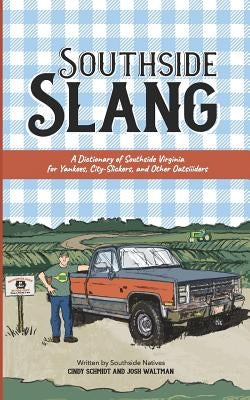 Southside Slang: A Dictionary of Southside Virginia for Yankees, City-Slickers, and Other Oatsiiiders Paperback Independently Published