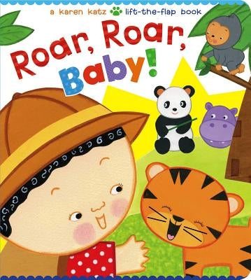 Roar, Roar, Baby!: A Karen Katz Lift-The-Flap Book Board Book Little Simon