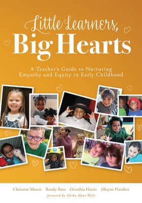 Little Learners, Big Hearts: A Teacher's Guide to Nurturing Empathy and Equity in Early Childhood(hope for Compassionate and Just Communities Starts w Paperback Solution Tree