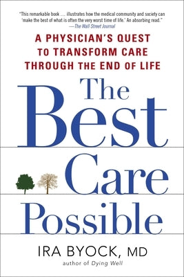 The Best Care Possible: A Physician's Quest to Transform Care Through the End of Life Paperback Penguin Publishing Group