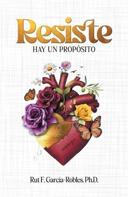 Resiste: Hay un propósito by García-Robles, Rut F.