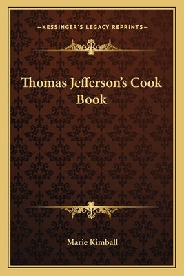 Thomas Jefferson's Cook Book Paperback Kessinger Publishing