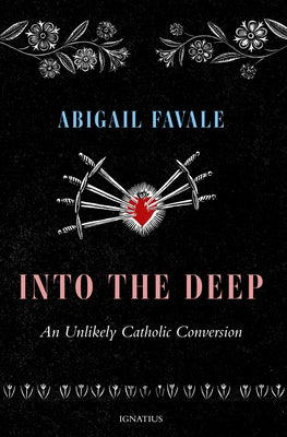 Into the Deep: An Unlikely Catholic Conversion Paperback Ignatius Press
