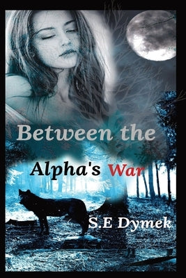 Between the Alpha's War Paperback S.E Dymek