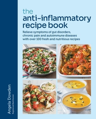 The Anti-Inflammatory Recipe Book: Relieve Symptoms of Gut Disorders, Chronic Pain and Auto-Immune Diseases with Over 100 Fresh and Nutrutious Recipes Paperback Hamlyn (UK)
