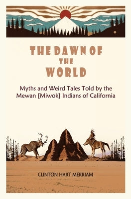 Paperback book titled "The Dawn of the World" featuring myths and tales of the Mewan (Miwok) Indians of California, published by Left of Brain Books.