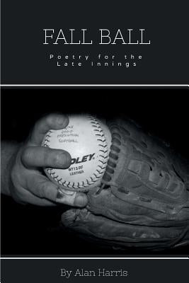 Fall Ball: for the late innings Paperback Finishing Line Press