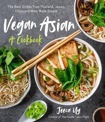 Vegan Asian: A Cookbook: The Best Dishes from Thailand, Japan, China and More Made Simple Paperback Page Street Publishing