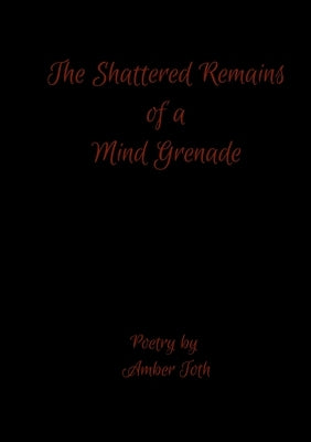 The Shattered Remains of a Mind Grenade Paperback Lulu.com