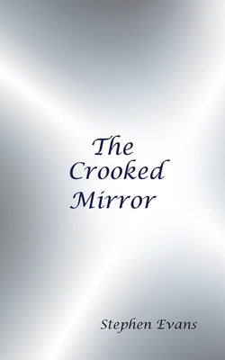The Crooked Mirror: Selected Poems by Stephen Evans Paperback Time Being Media, LLC
