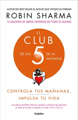 El Club de Las 5 de la Mañana: Controla Tus Mañanas, Impulsa Tu Vida / The 5 Am Club: Own Your Morning. Elevate Your Life. by Sharma, Robin