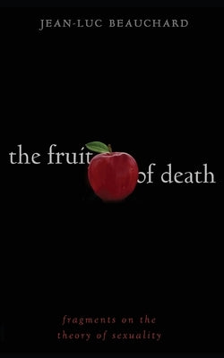 The Fruit of Death: Fragments on the Theory of Sexuality Paperback Senex Press