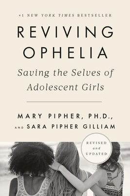 Reviving Ophelia 25th Anniversary Edition: Saving the Selves of Adolescent Girls Paperback Riverhead Books