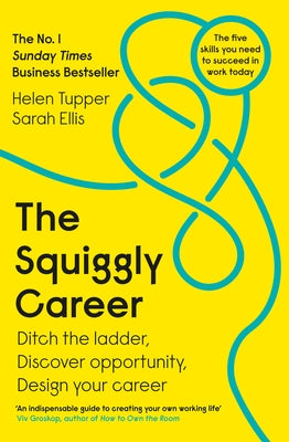 The Squiggly Career: Ditch the Ladder, Discover Opportunity, Design Your Career by Tupper, Helen
