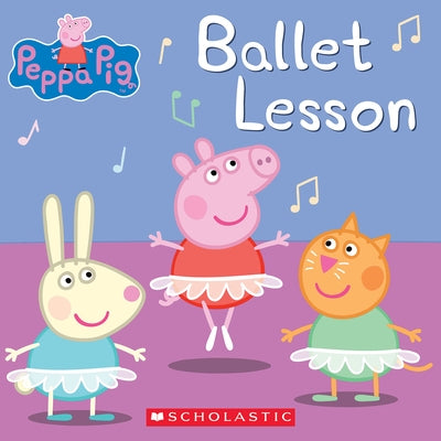 Ballet Lesson (Peppa Pig) Paperback Scholastic Inc.