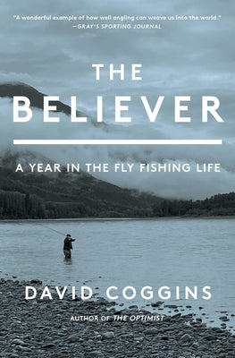The Believer: A Year in the Fly Fishing Life Paperback Scribner Book Company