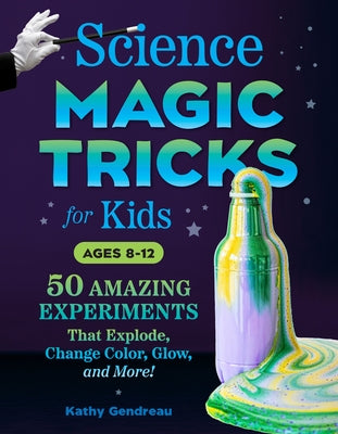 Science Magic Tricks for Kids: 50 Amazing Experiments That Explode, Change Color, Glow, and More! Paperback Z Kids