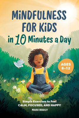 Mindfulness for Kids in 10 Minutes a Day: Simple Exercises to Feel Calm, Focused, and Happy Paperback Callisto Kids
