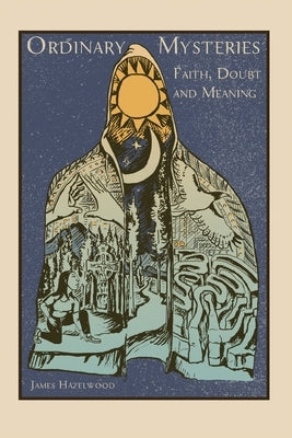 Ordinary Mysteries: Reflections on Faith, Doubt and Meaning Paperback James Hazelwood