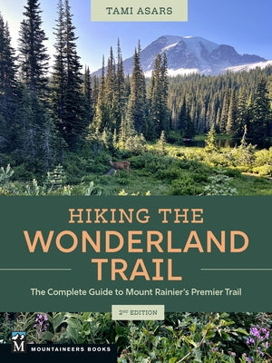 Hiking the Wonderland Trail: The Complete Guide to Mount Rainier's Premier Trail Paperback Mountaineers Books