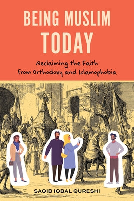 Being Muslim Today: Reclaiming the Faith from Orthodoxy and Islamophobia Paperback Rowman & Littlefield Publishers