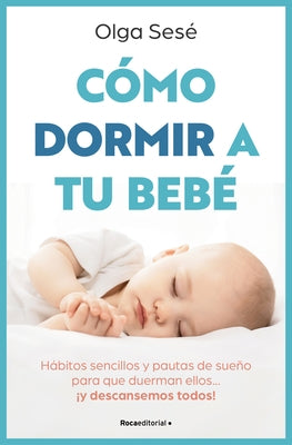 Cómo Dormir a Tu Bebé/ How to Get Your Baby to Sleep by Sesé, Olga
