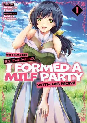 Paperback manga volume 1 of "Betrayed by the Hero, I Formed a Milf Party with His Mom!" by Ghost Ship, featuring colorful cover art.