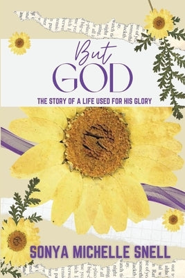 But God: The Story of a Life Used for His Glory Paperback Sonya Snell
