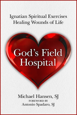 God's Field Hospital: Ignatian Spiritual Exercises to Heal the Wounds of Life Paperback Paulist Press