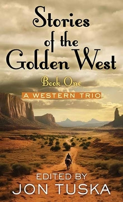 Book 1: Stories of the Golden West: A Western Trio by Tuska, Jon