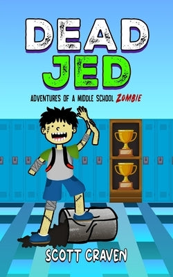 Dead Jed: Adventures of a Middle School Zombie by Craven, Scott