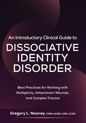 An Introductory Clinical Guide to Dissociative Identity Disorder: Best Practices for Working with Multiplicity, Attachment Wounds, and Complex Trauma Paperback PESI Publishing, Inc.