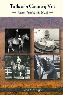 Tails of a Country Vet: Abbott "Pete" Smith D.V.M. Paperback Monday Creek Publishing