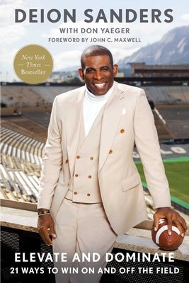 Elevate and Dominate: 21 Ways to Win on and Off the Field by Sanders, Deion