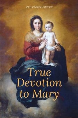 True Devotion to Mary: Easy to Read Layout by De Montfort, Saint Louis