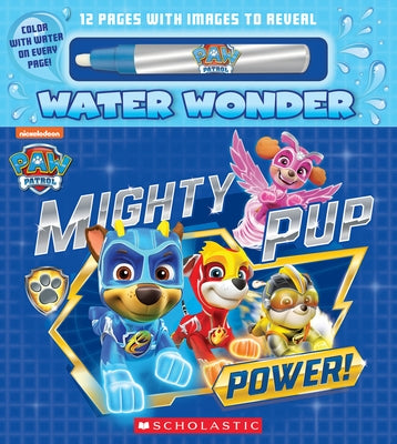 Mighty Pup Power (a Paw Patrol Water Wonder Storybook) Paperback Scholastic Inc.