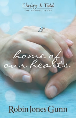 Home Of Our Hearts: Christy & Todd: the Married Years #2 by Gunn, Robin Jones