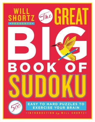 Will Shortz Presents the Great Big Book of Sudoku Volume 1: 500 Easy to Hard Puzzles to Exercise Your Brain Paperback St. Martin's Griffin